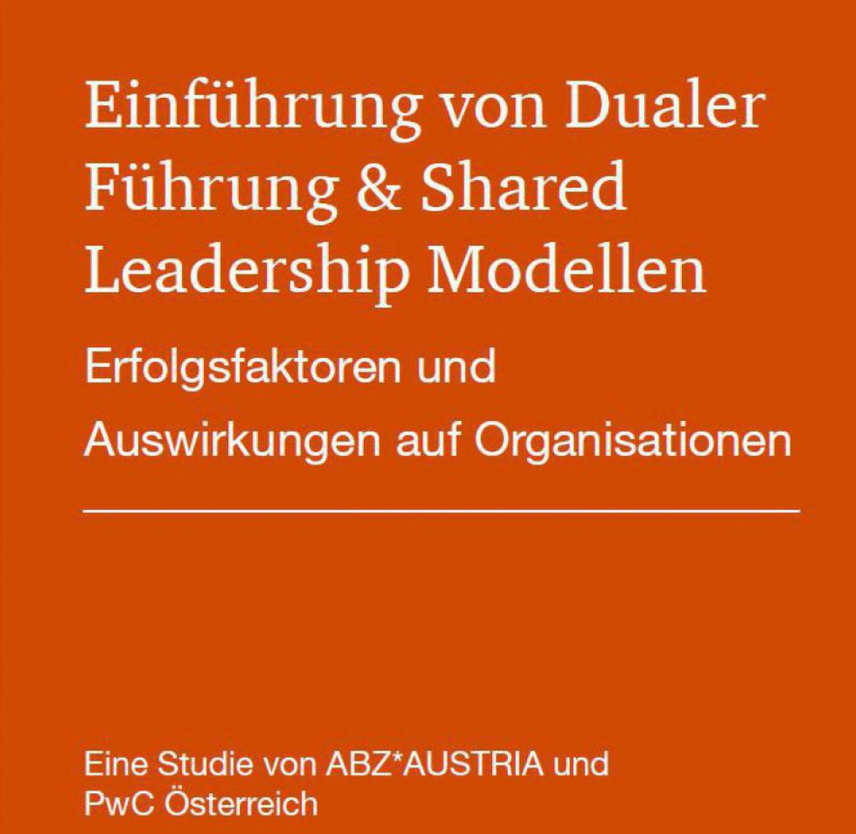 Auf orangem Cover steht der Tiel des Papers: Einführung von Dualer Führung & Shared Leadership Modellen: Erfolgsfaktoren ud Auswirkungen auf Organisationen.