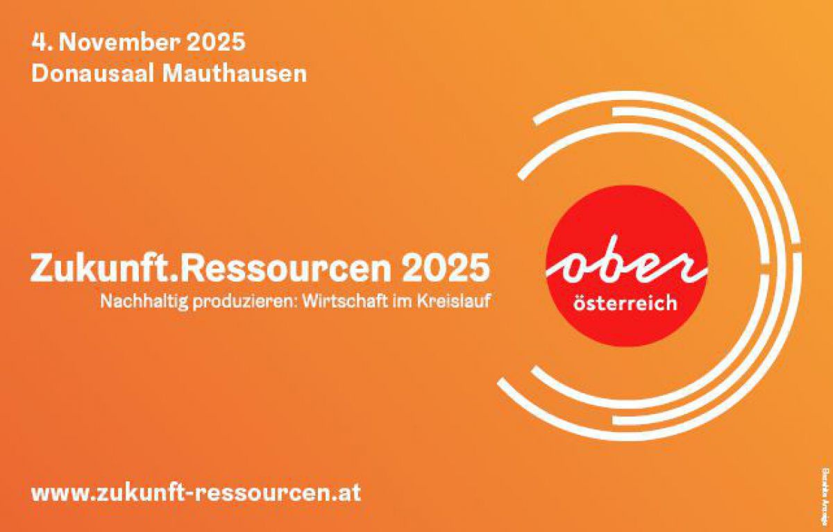 Zukunft.Ressourcen 2025
Nachhaltig produzieren: Wirtschaft im Kreislauf
4. November 2025, Donausaal Mauthausen
oberösterreich - www.zukunft-ressourcen.at