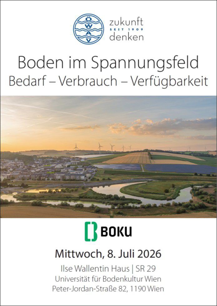 Boden im Spannungsfeld | Bedarf - Verbrauch - Verfügbarkeit
BOKU | Mittwoch, 8. Juli 2026 | Ilse Wallentin Haus | SR 29, Universität für Bodenkultur Wien, Peter-Jordan-Straße 82, 1190 Wien | ÖWAV - zukunft denken seit 1909